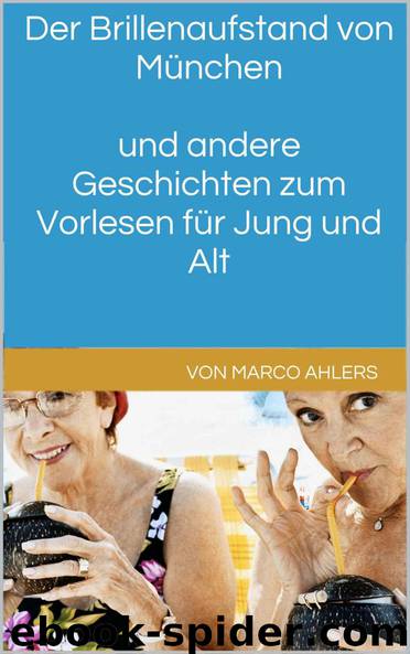 Der Brillenaufstand von München und andere Geschichten zum Vorlesen für Jung und Alt (German Edition) by Ahlers Marco