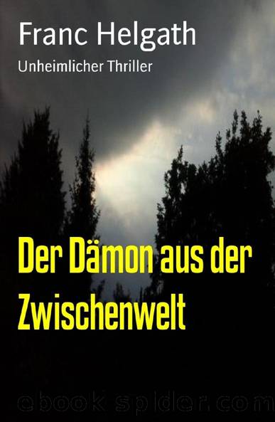 Der Dämon aus der Zwischenwelt: Unheimlicher Thriller (German Edition) by Franc Helgath