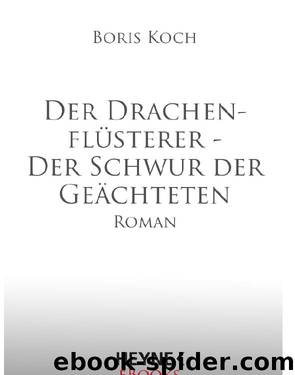 Der Drachenflüsterer - Der Schwur der Geächteten by Koch Boris