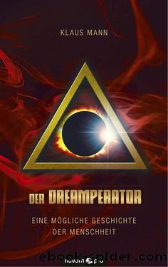 Der Dreamperator: Eine mögliche Geschichte der Menschheit (German Edition) by Mann Klaus