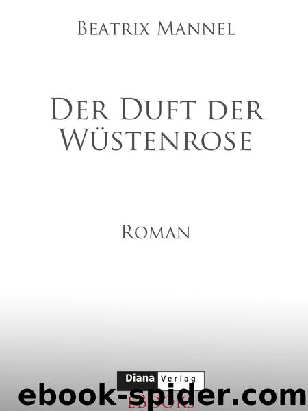 Der Duft der Wuestenrose - Roman by Beatrix Mannel