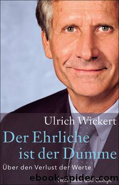 Der Ehrliche ist der Dumme. Über den Verlust der Werte by Ulrich Wickert