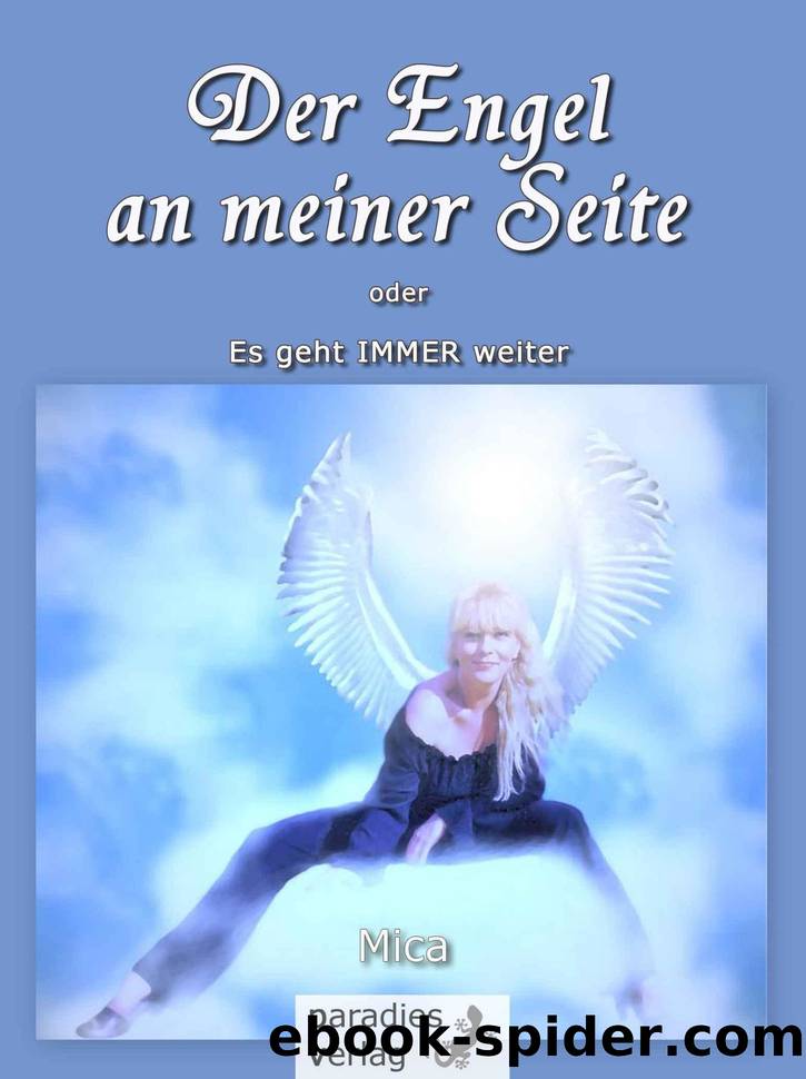 Der Engel an meiner Seite oder Es geht IMMER weiter (German Edition) by Mica