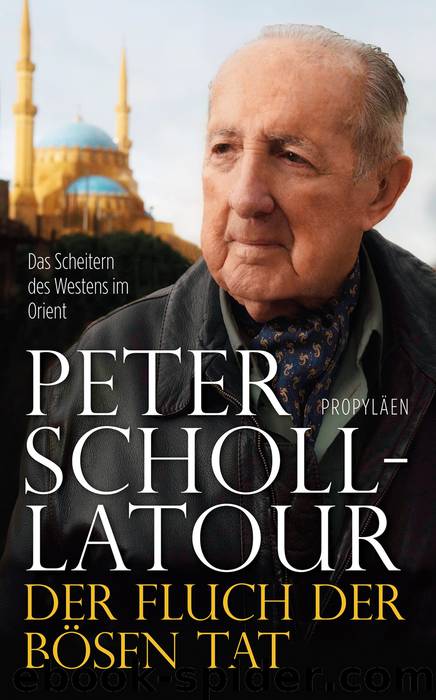 Der Fluch der bösen Tat: Das Scheitern des Westens im Orient (German Edition) by Peter Scholl-Latour