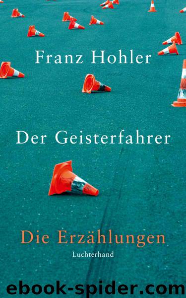 Der Geisterfahrer - Die Erzaehlungen by Franz Hohler