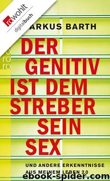 Der Genitiv ist dem Streber sein Sex • und andere Erkenntnisse aus meinem Leben 2.0 by Markus Barth