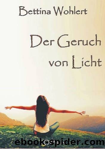 Der Geruch von Licht (German Edition) by Bettina Wohlert