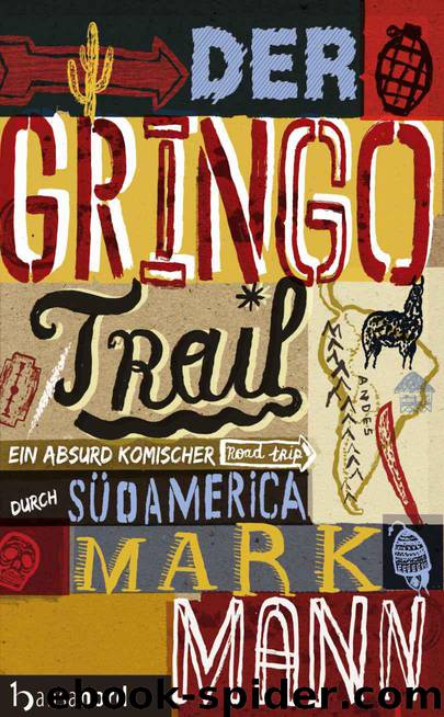 Der Gringo Trail: Ein absurd komischer Road-Trip durch Südamerika by Mark Mann