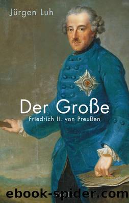 Der Große. Friedrich II. von Preußen by Jürgen Luh