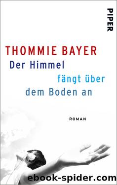 Der Himmel fängt über dem Boden an by Bayer Thommie