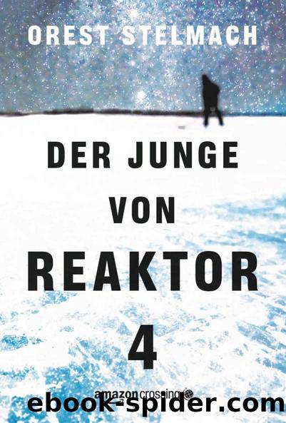 Der Junge von Reaktor 4 (German Edition) by Orest Stelmach