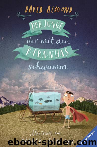 Der Junge, der mit den Piranhas schwamm by Almond David