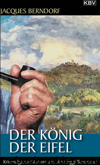 Der König der Eifel: Kriminalgeschichten mit und ohne Siggi Baumeister (German Edition) by Jacques Berndorf