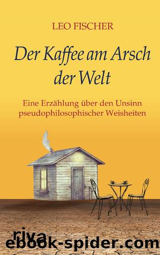 Der Kaffee am Arsch der Welt by Leo Fischer