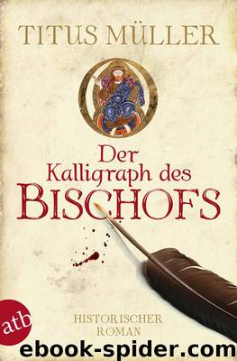 Der Kalligraph des Bischofs by Titus Müller