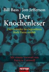 Der Knochenleser - Der Gruender der legendaeren Body Farm erzaehlt by Bill Bass Jon Jefferson