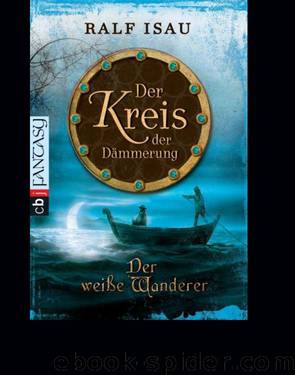 Der Kreis der Dämmerung 03 - Der weiße Wanderer by Isau Ralf