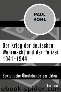 Der Krieg der deutschen Wehrmacht und der Polizei 1941–1944. Sowjetische Überlebende berichten by Paul Kohl