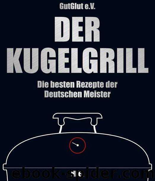 Der Kugelgrill: Die besten Rezepte der Deutschen Meister (B00LTYPBK0) by Grillteam e.V. GutGlut & Grillteam Grillteam e.V. GutGlut