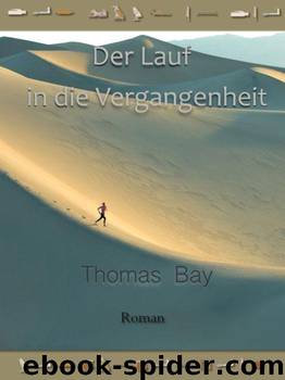 Der Lauf in die Vergangenheit: Teil 1 (German Edition) by Bay Thomas