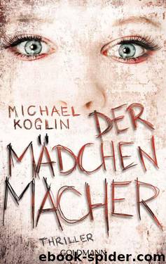 Der Mädchenmacher: Thriller (German Edition) by Koglin Michael