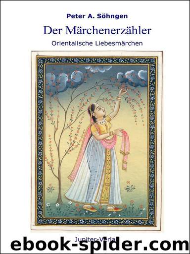 Der Märchenerzähler: Orientalische Liebesmärchen (German Edition) by Peter A. Söhngen