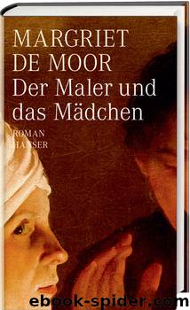 Der Maler und das Maedchen - Roman by Margriet de Moor