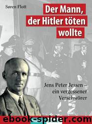 Der Mann, der Hitler töten wollte: Jens Peter Jessen - Ein vergessener Verschwörer by Søren Flott & Nis-Edwin List-Petersen