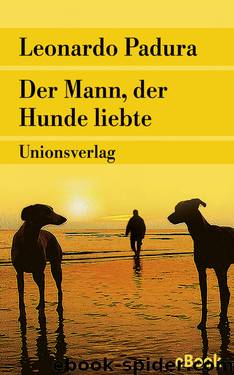 Der Mann, der Hunde liebte by Leonardo Padura