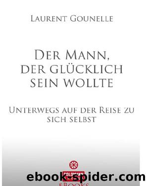 Der Mann, der glücklich sein wollte by Gounelle Laurent