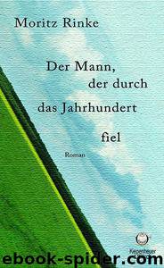 Der Mann,der durch das Jahrhundert fiel by Rinke Moritz