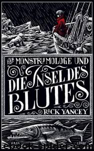 Der Monstrumologe 3 - Der Monstrumologe und die Insel des Blutes by Rick Yancey