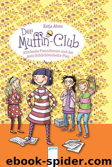 Der Muffin-Club - 04 - Allerbeste Freundinnen und der Anti-Schüchternheits-Plan by Katja Alves