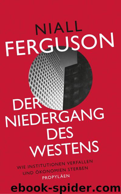 Der Niedergang des Westens: Wie Institutionen verfallen und Ökonomien sterben (German Edition) by Ferguson Niall