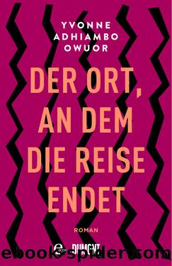 Der Ort, an dem die Reise endet by Owuor Yvonne Adhiambo