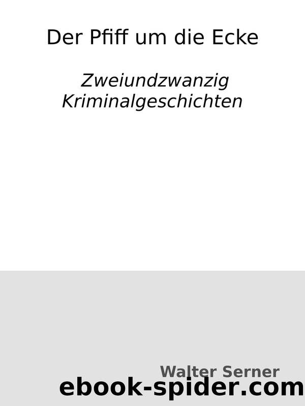 Der Pfiff um die Ecke : Zweiundzwanzig Kriminalgeschichten by Walter Serner