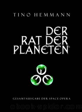 Der Rat der Planeten - Erweiterte und ueberarbeitete Gesamtausgabe der Space Opera by Tino Hemmann