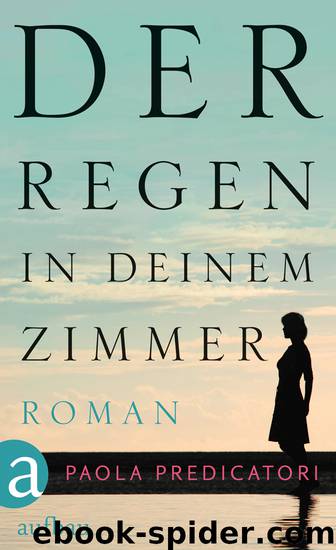 Der Regen in deinem Zimmer - Roman by Aufbau