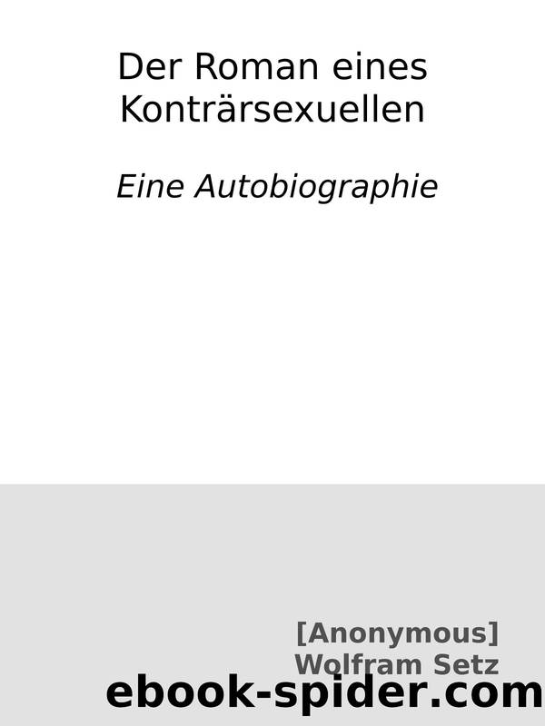 Der Roman eines KontrÃ¤rsexuellen : Eine Autobiographie by [Anonymous] & Wolfram Setz [[Anonymous] & Setz Wolfram]