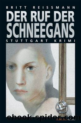 Der Ruf der Schneegans - Stuttgart-Krimi by Britt Reissmann