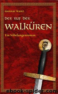 Der Ruf der Walkueren - Ein Nibelungenroman by Gunnar Kunz