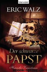 Der Schwarze Papst: Historischer Kriminalroman by Eric Walz