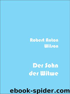 Der Sohn Der Witwe by Wilson Robert Anton