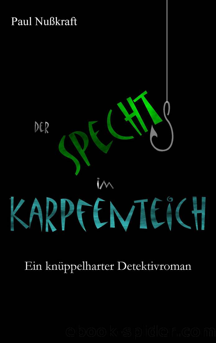 Der Specht im Karpfenteich - Ein knueppelharter Detektivroman by Paul Nußkraft