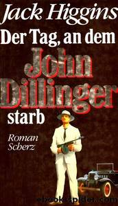 Der Tag, an dem John Dillinger starb by Jack Higgins