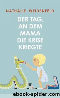 Der Tag, an dem Mama die Krise kriegte by Weidenfeld Nathalie