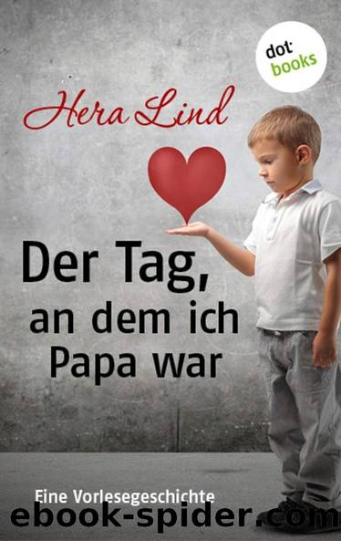 Der Tag, an dem ich Papa war: Eine Vorlesegeschichte (German Edition) by Lind Hera