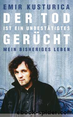 Der Tod ist ein unbestätigtes Gerücht by Emir Kusturica