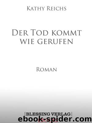 Der Tod kommt wie gerufen by Kathy Reichs