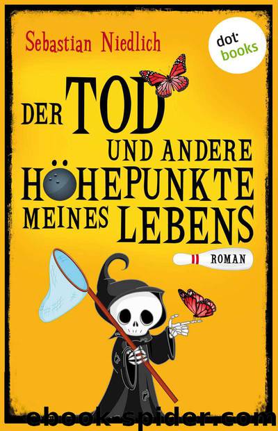 Der Tod und andere Höhepunkte meines Lebens: Roman (German Edition) by Sebastian Niedlich